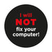 productImage-13583-geek-aufkleber-i-will-not-fix-your-computer.jpg